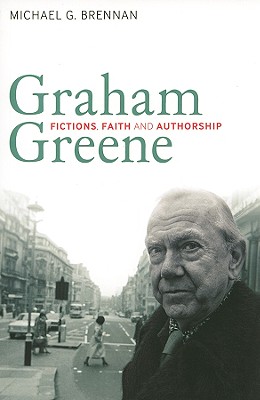 Graham Greene: Fictions, Faith and Authorship