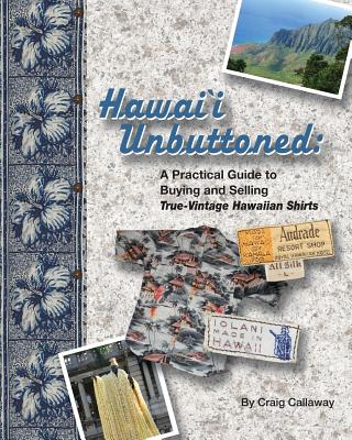 Hawai`i Unbuttoned: A Practical Guide to Buying and Selling True-Vintage Hawaiian Shirts