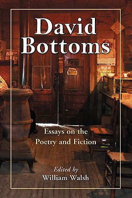 David Bottoms: Critical Essays and Interviews