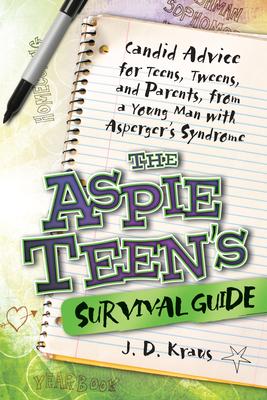 The Aspie Teen’s Survival Guide: Candid Advice for Teens, Tweens, and Parents, from a Young Man with Asperger’s Syndrome