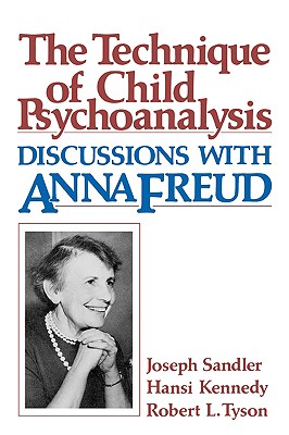 Technique of Child Psychoanalysis: Discussions with Anna Freud