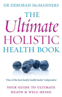 The Ultimate Holistic Health Book: Your Guide to Health & Ultimate Well-Being