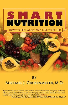 Smart Nutrition: How to Feel Great and Live to Be 100