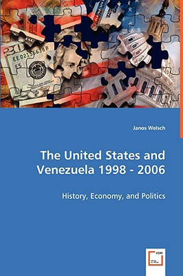 The United States and Venezuela 1998-2006: History, Economy, and Politics