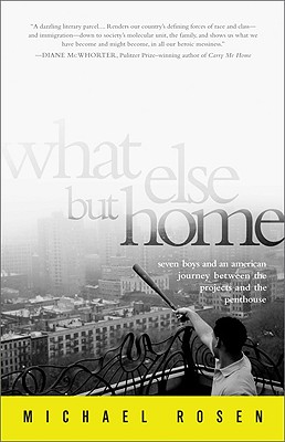 What Else but Home: Seven Boys and an American Journey Between the Projects and the Penthouse