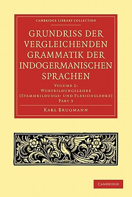 Grundriss Der Vergleichenden Grammatik Der Indogermanischen Sprachen: Wortbildungslehre(stammbildungs-und Flexionslehre)