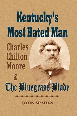 Kentucky’s Most Hated Man: Charles Chilton Moore and the Blue Grass Blade