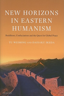 New Horizons in Eastern Humanism: Buddhism, Confucianism and the Quest for Global Peace