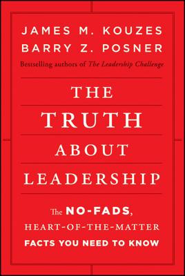 The Truth About Leadership: The No-Fads, Heart-of-the-Matter Facts You Need to Know