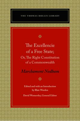 The Excellencie of a Free-State: Or, the Right Constitution of a Commonwealth