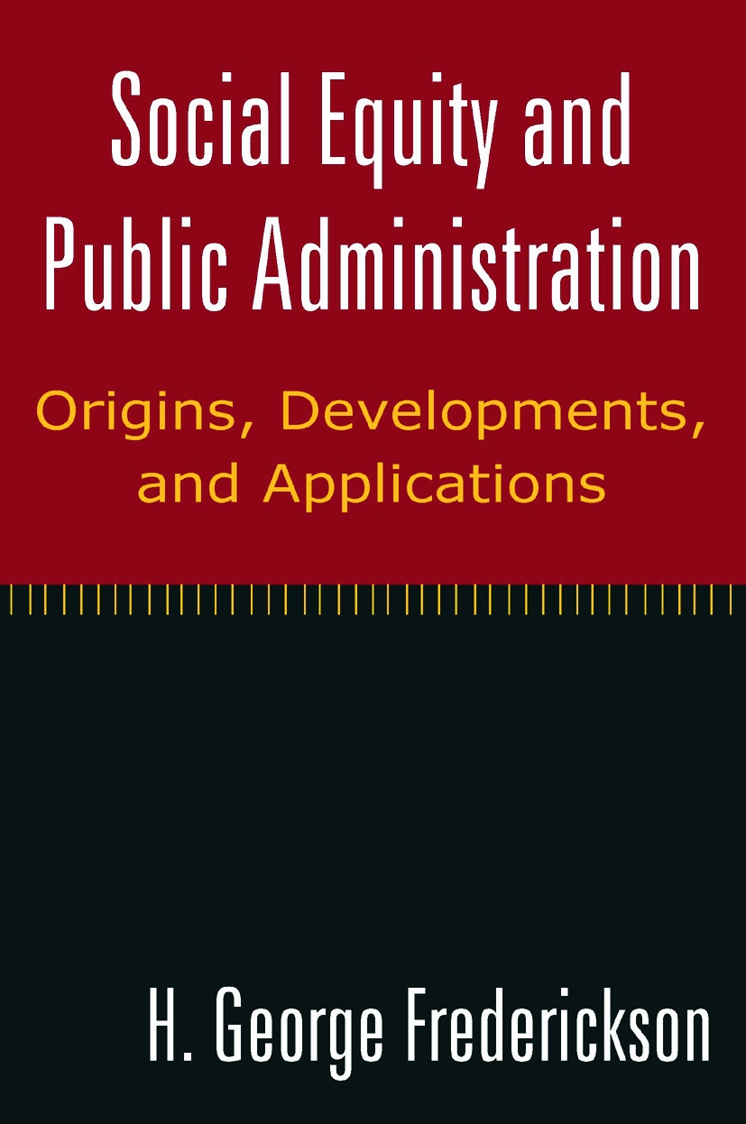 Social Equity and Public Administration: Origins, Developments, and Applications: Origins, Developments, and Applications
