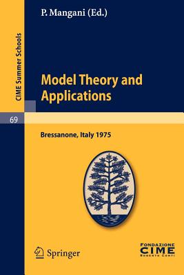 Model Theory and Applications: Lectures Given at the Centro Internazionale Matematico Estivo (C.i.m.e.) Held in Bressanone (Bolz