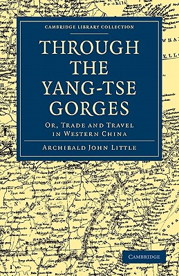 Through the Yang-tse Gorges: Or, Trade and Travel in Western China