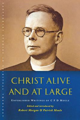 Christ Alive and at Large: The Unpublished Writings of C. F. D. Moule