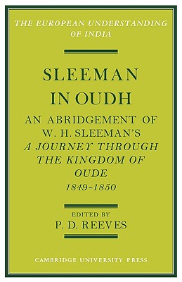 Sleeman in Oudh: An Abridgement of W. H. Sleeman’s a Journey Through the Kingdom of Oude in 1849 50
