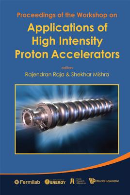 Applications of High Intensity Proton Accelerators: Proceedings of the Workshop: Fermilab, Chicago 19-21 October 2009