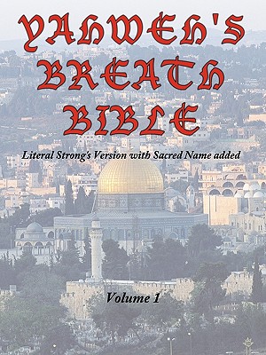 Yahweh’s Breath Bible: Literal Strong’s Version With Sacred Name Added