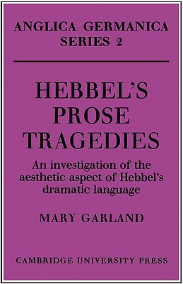 Hebbel’s Prose Tragedies: An Investigation of the Aesthetic Aspect of Hebbel’s Dramatic Language