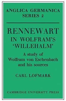 Rennewart in Wolfram’s ’Willehalm’: A Study of Wolfram Von Eschenbach and His Sources