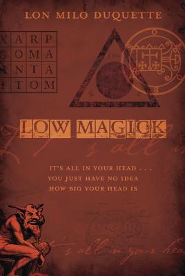 Low Magick: It’s All in Your Head ... You Just Have No Idea How Big Your Head Is