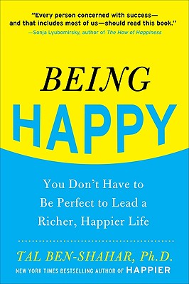 Being Happy: You Don’t Have to Be Perfect to Lead a Richer, Happier Life