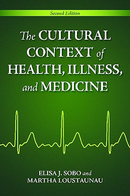 The Cultural Context of Health, Illness, and Medicine, 2nd Edition