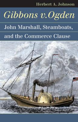 Gibbons v. Ogden: John Marshall, Steamboats, and the Commerce Clause