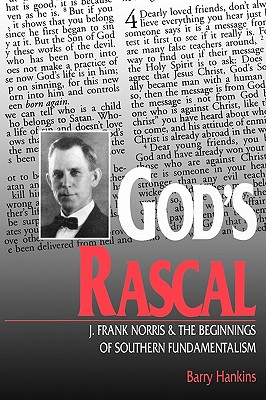 God’s Rascal: J. Frank Norris & the Beginnings of Southern Fundamentalism