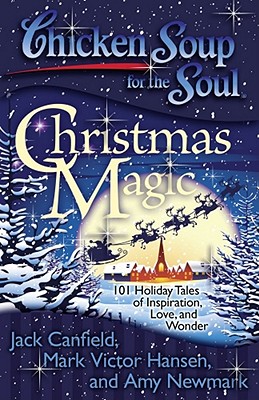 Chicken Soup for the Soul Christmas Cheer: 101 Holiday Tales of Inspiration, Love, and Wonder