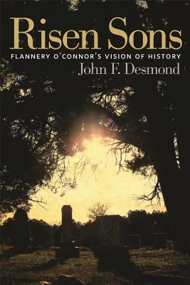 Risen Sons: Flannery O’Connor’s Vision of History