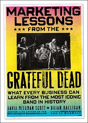 Marketing Lessons from the Grateful Dead: What Every Business Can Learn from the Most Iconic Band in History