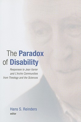 The Paradox of Disability: Responses to Jean Vanier and L’Arche Communities from Theology and the Sciences