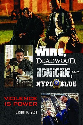 The Wire, Deadwood, Homicide, and NYPD Blue: Violence Is Power