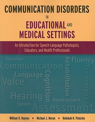 Communication Disorders in Educational and Medical Settings: An Introduction for Speech-Language Pathologists, Educators, and He