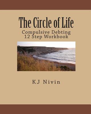 The Circle of Life: Compulsive Debting 12 Step Workbook