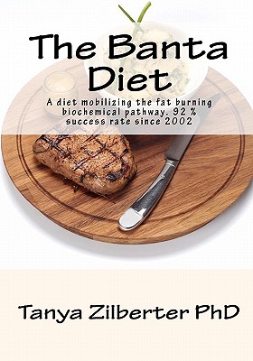 The Banta Diet: A Diet Mobilizing the Fat Burning Biochemical Pathway. 92% Success Rate Since 2002