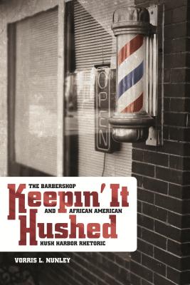 Keepin’ It Hushed: The Barbershop and African American Hush Harbor Rhetoric