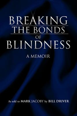 Breaking the Bonds of Blindness: A Memoir