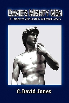 David’s Mighty Men: A Tribute to 21st Century Christian Laymen