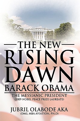 The New Rising Dawn - Barack Obama: The Messianic President