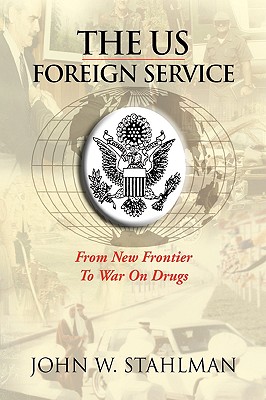 The Us Foreign Service: From New Frontier to War on Drugs