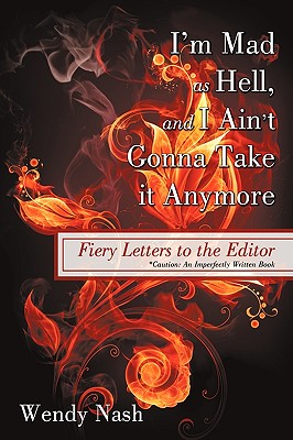 I’m Mad as Hell, and I Ain’t Gonna Take It Anymore: Fiery Letters to the Editor