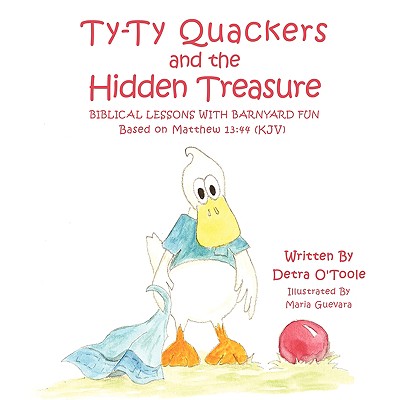 Ty-ty Quackers and the Hidden Treasure: Biblical Lessons With Barnyard Fun