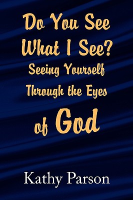 Do You See What I See?: Seeing Yourself Through the Eyes of God
