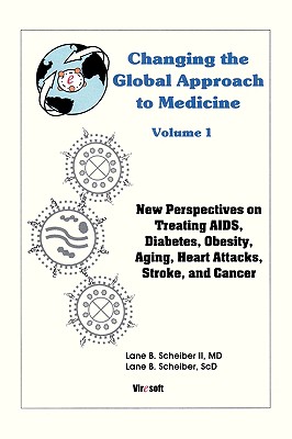 Changing the Global Approach to Medicine, Volume 1: New Perspectives on Treating AIDS, Diabetes, Obesity, Heart Attacks, Stroke and Cancer