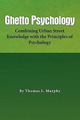 Ghetto Psychology: Combining Urban Street Knowledge With the Principles of Psychology