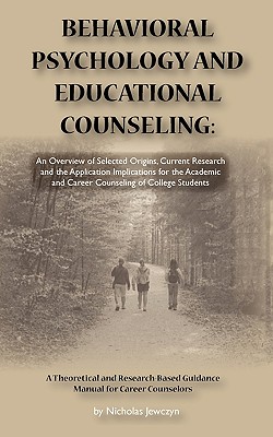 Behavioral Psychology and Educational Counseling: An Overview of Selected Origins, Current Research and the Application Implications for the Academic