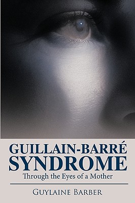 Guillain-barre Syndrome: Through the Eyes of a Mother