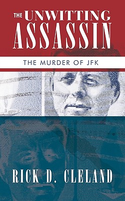 The Unwitting Assassin: The Murder of JFK