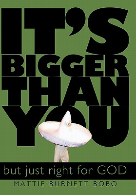 It’s Bigger Than You: But Just Right for God
